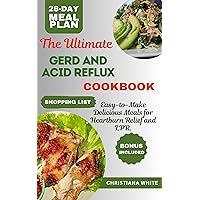 THE ULTIMATE GERD AND ACID REFLUX COOKBOOK: Easy-to-Make Delicious Meals for Heartburn Relief and LPR. THE ULTIMATE GERD AND ACID REFLUX COOKBOOK: Easy-to-Make Delicious Meals for Heartburn Relief and LPR. Kindle Paperback