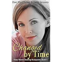 Changed by Time : A Sweet Time Travel Historical Romance (Time Travel Destiny Romances Book 5) Changed by Time : A Sweet Time Travel Historical Romance (Time Travel Destiny Romances Book 5) Kindle Audible Audiobook Paperback