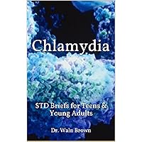 Chlamydia: STD Briefs for Teens & Young Adults Chlamydia: STD Briefs for Teens & Young Adults Kindle