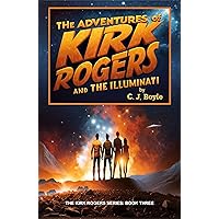 The Adventures of Kirk Rogers and The Illuminati (The Kirk Rogers Series: Scifi • Action • Comedy Book 3)