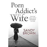 Porn Addict’s Wife: Surviving Betrayal and Taking Back Your Life Porn Addict’s Wife: Surviving Betrayal and Taking Back Your Life Paperback Kindle Audible Audiobook Audio CD
