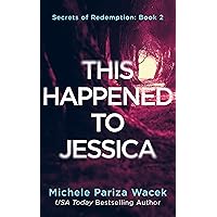 This Happened to Jessica: A psychological suspense mystery (Secrets of Redemption Book 2) This Happened to Jessica: A psychological suspense mystery (Secrets of Redemption Book 2) Kindle Audible Audiobook Paperback Hardcover