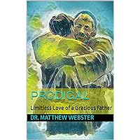 Prodigal: Limitless Love of a Gracious Father