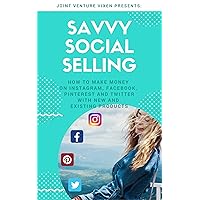 Savvy Social Selling: How to make money on Instagram, Facebook, Pinterest and Twitter with new and existing products (Joint Venture Vixen Series) Savvy Social Selling: How to make money on Instagram, Facebook, Pinterest and Twitter with new and existing products (Joint Venture Vixen Series) Kindle