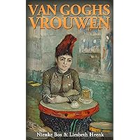 Van Goghs Vrouwen: Tragische Liefdes (Dutch Edition) Van Goghs Vrouwen: Tragische Liefdes (Dutch Edition) Kindle Paperback