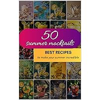 50 Best Summer Mocktails Recipes: Make Your Summer Incredible 50 Best Summer Mocktails Recipes: Make Your Summer Incredible Kindle Paperback