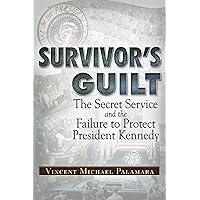 Survivor's Guilt: The Secret Service and the Failure to Protect President Kennedy Survivor's Guilt: The Secret Service and the Failure to Protect President Kennedy Paperback Kindle