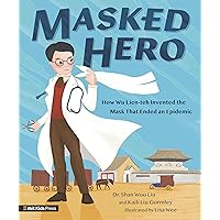 Masked Hero: How Wu Lien-teh Invented the Mask That Ended an Epidemic Masked Hero: How Wu Lien-teh Invented the Mask That Ended an Epidemic Hardcover Kindle Paperback