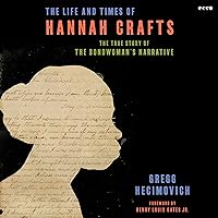 The Life and Times of Hannah Crafts: The True Story of The Bondwoman's Narrative The Life and Times of Hannah Crafts: The True Story of The Bondwoman's Narrative Hardcover Audible Audiobook Kindle Paperback Audio CD