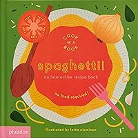 Spaghetti!: An Interactive Recipe Book (Cook In A Book) Spaghetti!: An Interactive Recipe Book (Cook In A Book) Board book