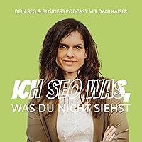 Ich SEO was, was Du nicht siehst - Dein SEO & Business Podcast mit Dani Kaiser