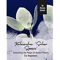 Kalanchoe 'Silver Spoons': Unlocking the Magic of Desert Plants, For Beginners