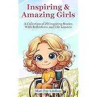 Inspiring & Amazing Girls - A Collection of 20 Inspiring Stories for Girls about Friendship, Inner Strength, Courage, Faith, and Self-Confidence (Christian Inspirational Books for Children) Inspiring & Amazing Girls - A Collection of 20 Inspiring Stories for Girls about Friendship, Inner Strength, Courage, Faith, and Self-Confidence (Christian Inspirational Books for Children) Kindle Paperback