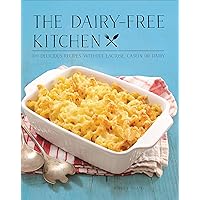 The Dairy-Free Kitchen: 100 Delicious Recipes Without Lactose, Casein, or Dairy The Dairy-Free Kitchen: 100 Delicious Recipes Without Lactose, Casein, or Dairy Hardcover Paperback