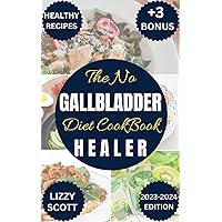 THE NO GALLBLADDER DIET COOKBOOK HEALER: The comprehensive guide to wellness and healing your digestive system after gallbladder surgery THE NO GALLBLADDER DIET COOKBOOK HEALER: The comprehensive guide to wellness and healing your digestive system after gallbladder surgery Kindle Paperback