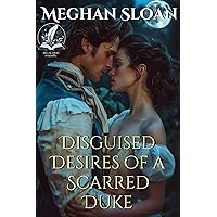 Disguised Desires of a Scarred Duke: A Historical Regency Romance Novel Disguised Desires of a Scarred Duke: A Historical Regency Romance Novel Kindle