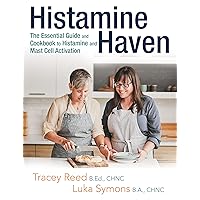 Histamine Haven: The Essential Guide and Cookbook to Histamine and Mast Cell Activation Histamine Haven: The Essential Guide and Cookbook to Histamine and Mast Cell Activation Paperback Kindle