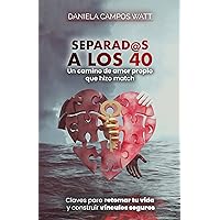 Separados a los 40: Un camino de amor propio que hizo match. Claves para retomar tu vida y construir vínculos seguros. (Spanish Edition)
