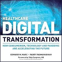 Healthcare Digital Transformation: How Consumerism, Technology and Pandemic are Accelerating the Future: HIMSS Book Series Healthcare Digital Transformation: How Consumerism, Technology and Pandemic are Accelerating the Future: HIMSS Book Series Audible Audiobook Hardcover Kindle