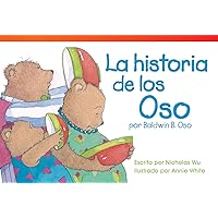 La historia de los Oso por Baldwin B. Oso (The Bears' Story by Baldwin B. Bear) (Fiction Readers) (Spanish Edition) La historia de los Oso por Baldwin B. Oso (The Bears' Story by Baldwin B. Bear) (Fiction Readers) (Spanish Edition) Kindle Paperback