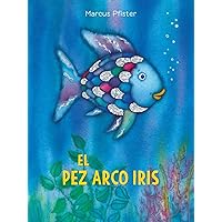 El Pez Arco Iris: (Spanish Edition) (Rainbow Fish) El Pez Arco Iris: (Spanish Edition) (Rainbow Fish) Paperback Hardcover