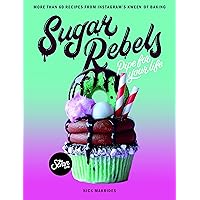 Sugar Rebels: Pipe For Your Life – More than 60 Recipes from Instagram's Kween of Baking Sugar Rebels: Pipe For Your Life – More than 60 Recipes from Instagram's Kween of Baking Kindle Flexibound