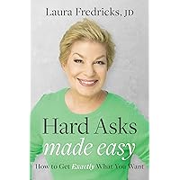 Hard Asks Made Easy: How to Get Exactly What You Want Hard Asks Made Easy: How to Get Exactly What You Want Paperback Kindle