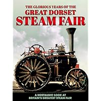 The Glorious Years of the Dorset Steam Fair: A Nostalgic Look at Britain's Greatest Steam Fair