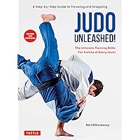 Judo Unleashed!: The Ultimate Training Bible for Judoka at Every Level (Revised and Expanded Edition) Judo Unleashed!: The Ultimate Training Bible for Judoka at Every Level (Revised and Expanded Edition) Paperback Kindle