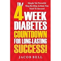 Diabetes: The 4-Week Diabetes Countdown For Long-Lasting Success: Simple Yet Powerful Step-By-Step Actions You Need To Succeed (Includes The Top Superfoods To Say Goodbye To Diabetes) Diabetes: The 4-Week Diabetes Countdown For Long-Lasting Success: Simple Yet Powerful Step-By-Step Actions You Need To Succeed (Includes The Top Superfoods To Say Goodbye To Diabetes) Kindle Audible Audiobook Paperback
