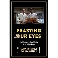 Feasting Our Eyes: Food Films and Cultural Identity in the United States Feasting Our Eyes: Food Films and Cultural Identity in the United States Kindle Hardcover Paperback