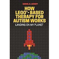 How LEGO-Based Therapy for Autism Works How LEGO-Based Therapy for Autism Works Paperback Kindle