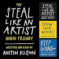 The Steal Like an Artist Audio Trilogy: How to Be Creative, Show Your Work, and Keep Going The Steal Like an Artist Audio Trilogy: How to Be Creative, Show Your Work, and Keep Going Audible Audiobook Audio CD