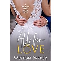 All for Love (A Wedding Bells Alpha Novel Book 12) All for Love (A Wedding Bells Alpha Novel Book 12) Kindle Audible Audiobook Paperback