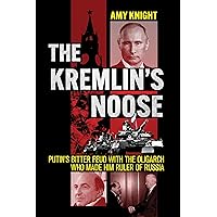 The Kremlin's Noose: Putin's Bitter Feud with the Oligarch Who Made Him Ruler of Russia (NIU Series in Slavic, East European, and Eurasian Studies) The Kremlin's Noose: Putin's Bitter Feud with the Oligarch Who Made Him Ruler of Russia (NIU Series in Slavic, East European, and Eurasian Studies) Hardcover Kindle