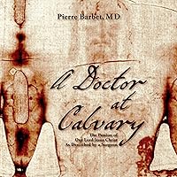 A Doctor at Calvary: The Passion of Our Lord Jesus Christ as Described by a Surgeon A Doctor at Calvary: The Passion of Our Lord Jesus Christ as Described by a Surgeon Audible Audiobook Kindle Paperback Hardcover Mass Market Paperback