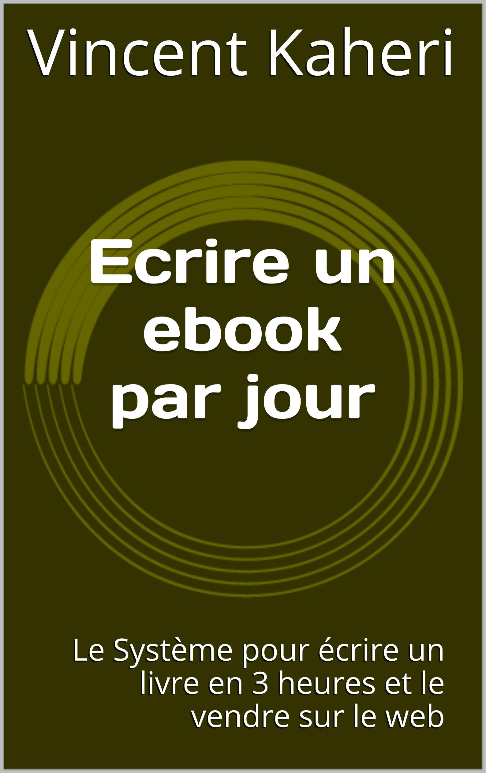 Ecrire un ebook par jour: le système pour écrire un livre en 3 heures et le vendre sur le web (Expert en 30 minutes) (French Edition)