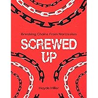 SCREWED-UP: BREAKING CHAINS FROM NARCISSISM: Know your Worth and break the toxic bond from a narcissist!! 92 pages SCREWED-UP: BREAKING CHAINS FROM NARCISSISM: Know your Worth and break the toxic bond from a narcissist!! 92 pages Kindle Paperback