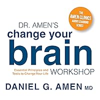 Dr. Amen's Change Your Brain Workshop: Essential Principles and Tools to Change Dr. Amen's Change Your Brain Workshop: Essential Principles and Tools to Change Audible Audiobook Audio CD