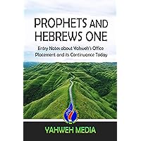 Prophets and Hebrews One: Entry Notes about Yahweh’s Office Placement and its Continuance Today Prophets and Hebrews One: Entry Notes about Yahweh’s Office Placement and its Continuance Today Kindle Paperback