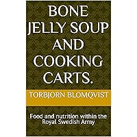 Bone Jelly Soup and Cooking Carts: Food and nutrition within the Royal Swedish Army Bone Jelly Soup and Cooking Carts: Food and nutrition within the Royal Swedish Army Kindle Paperback