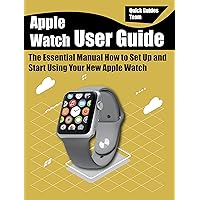 Apple Watch User Guide: The Essential Manual How to Set Up and Start Using Your New Apple Watch Series 6 Apple Watch User Guide: The Essential Manual How to Set Up and Start Using Your New Apple Watch Series 6 Kindle Paperback