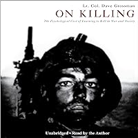 On Killing: The Psychological Cost of Learning to Kill in War and Society On Killing: The Psychological Cost of Learning to Kill in War and Society Audible Audiobook Audio CD