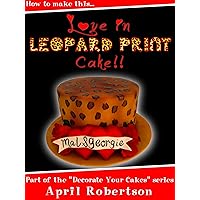 How to make this Love in Leopard Print Cake (Decorate Your Cakes Book 1)