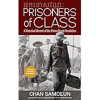 Prisoners of Class: A Historical Memoir of the Khmer Rouge Revolution