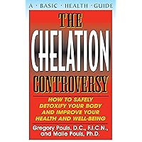 The Chelation Controversy: How to Safely Detoxify Your Body and Improve Your Health and Well-Being The Chelation Controversy: How to Safely Detoxify Your Body and Improve Your Health and Well-Being Kindle Hardcover Paperback