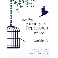 Beating Anxiety and Depression for Life - Workbook: Brain and Body Techniques that Work Beating Anxiety and Depression for Life - Workbook: Brain and Body Techniques that Work Kindle Paperback