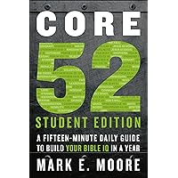 Core 52 Student Edition: A Fifteen-Minute Daily Guide to Build Your Bible IQ in a Year Core 52 Student Edition: A Fifteen-Minute Daily Guide to Build Your Bible IQ in a Year Paperback Kindle