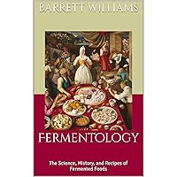 Fermentology: The Science, History, and Recipes of Fermented Foods Fermentology: The Science, History, and Recipes of Fermented Foods Kindle Audible Audiobook