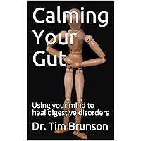 Calming Your Gut: Using your mind to heal digestive disorders (Innovations in Mind/Body Therapies Book 10) Calming Your Gut: Using your mind to heal digestive disorders (Innovations in Mind/Body Therapies Book 10) Kindle Audible Audiobook Paperback